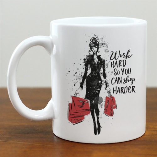 Work Hard So You Can Shop Harder Mug